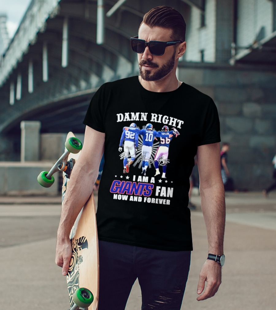 Damn Right I Am A Giants Fan Strahan Manning Taylor Now And Forever T-Shirt