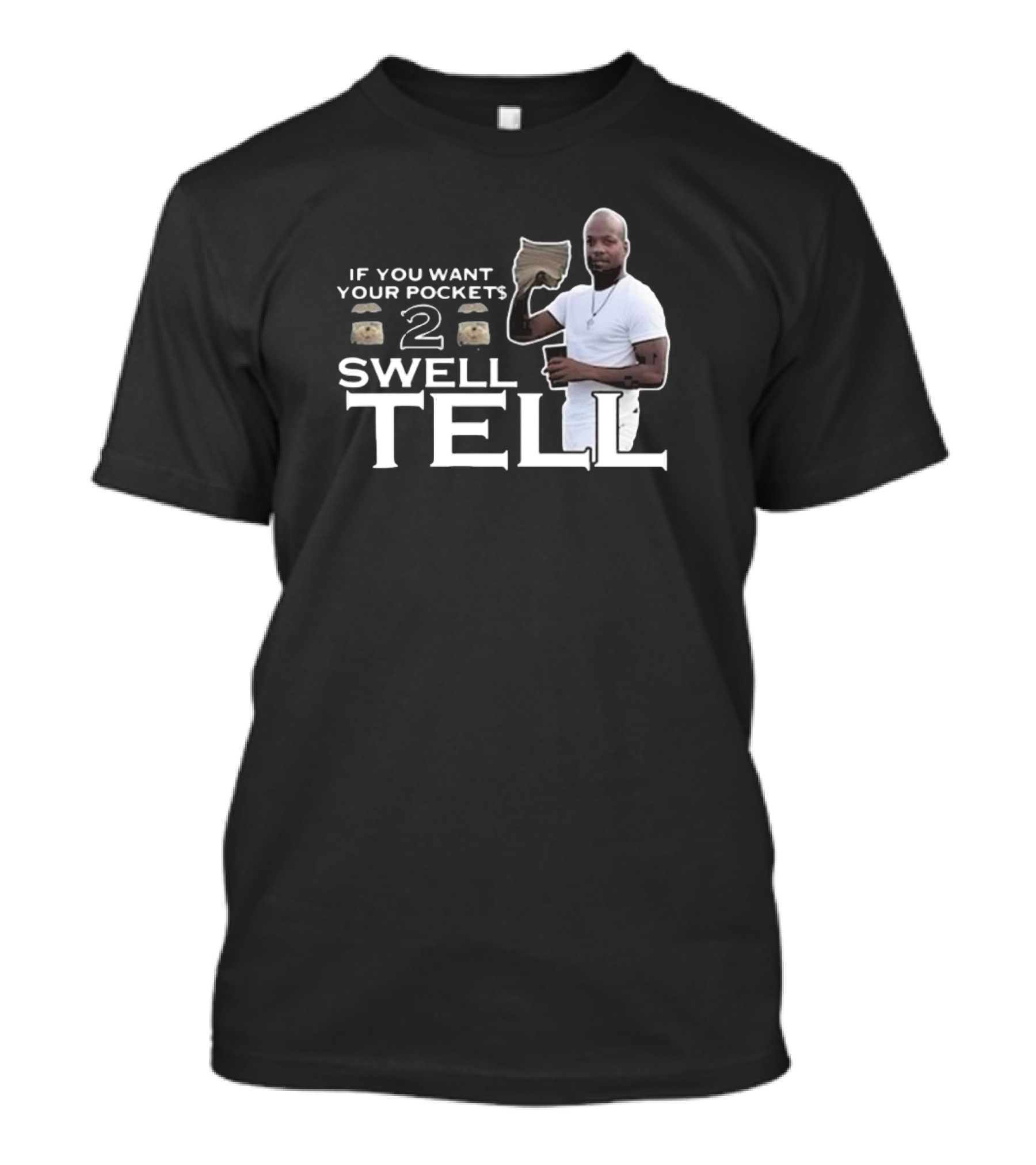 If You Want Your Pockets To Swell Tell T-Shirt