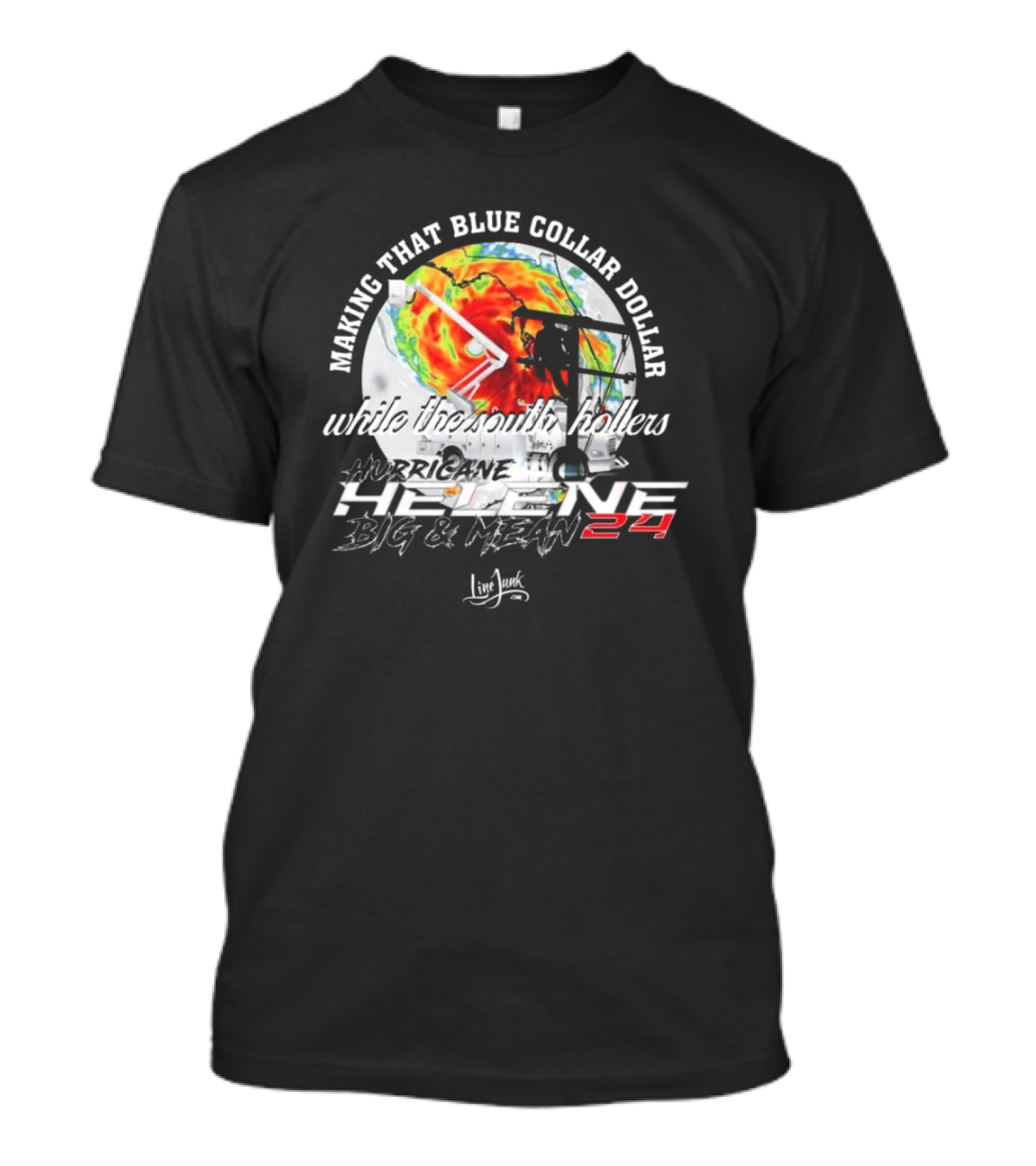 Making That Blue Collar Dollar While The South Hollers Hurricane Helene Big And Mean 24 Live Junk T-Shirt