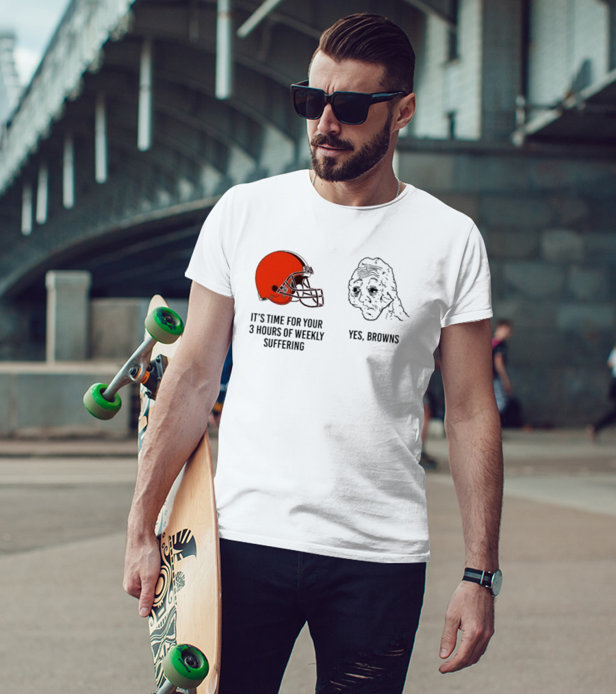 NFL Cleveland Browns It's Time For Your 3 Hours Of Weekly Suffering Yes Browns Meme Helmet Sad Face T-Shirt