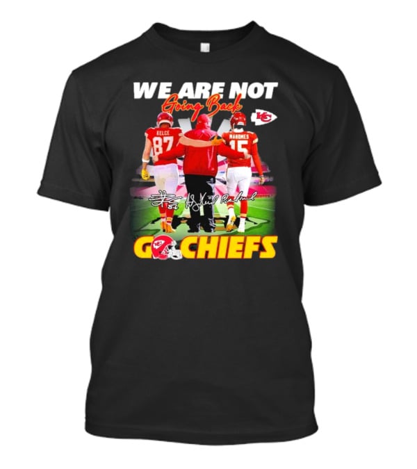 We Are Not Going Back Kelce Mahomes Kansas City Chiefs Go Chiefs T-Shirt