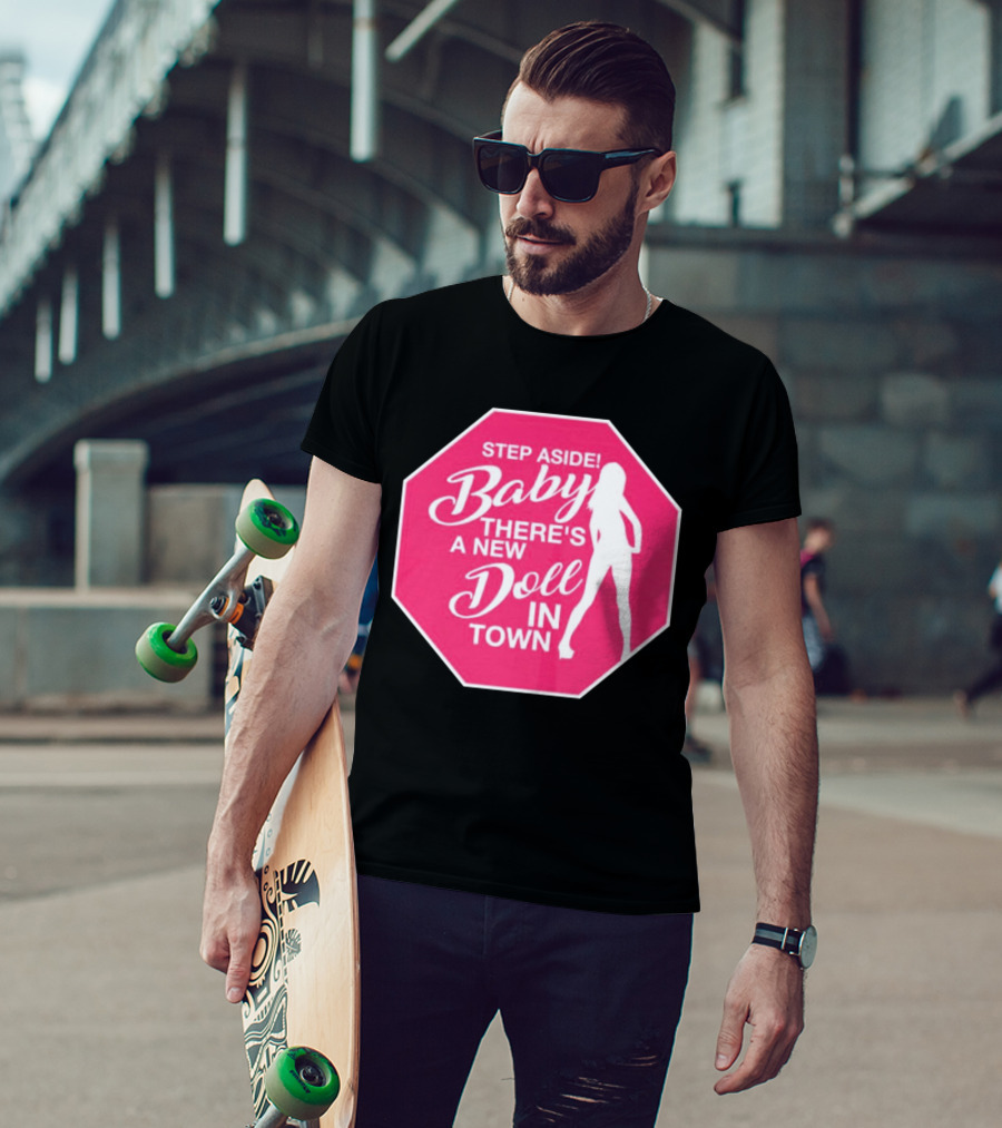 Step Aside Baby A New Doll In Town T-Shirt