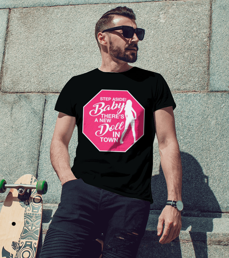 Step Aside Baby A New Doll In Town T-Shirt