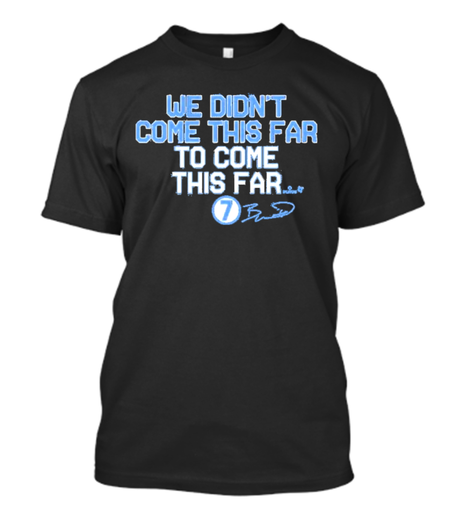 Kansas City Royals Bobby Witt Jr Number 7 We Didn’t Come This Far To Come This Far Signature T-Shirt