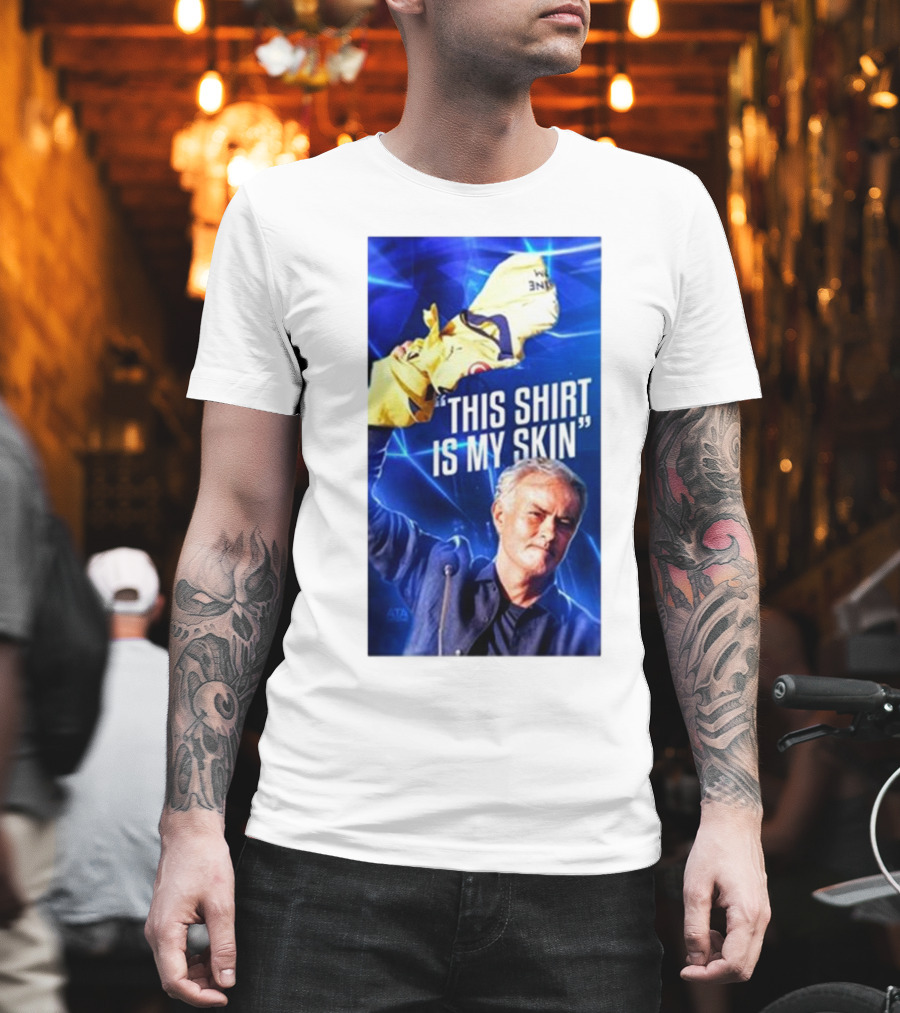 This Shirt Is My Skin José Mourinho Motivational T-Shirt