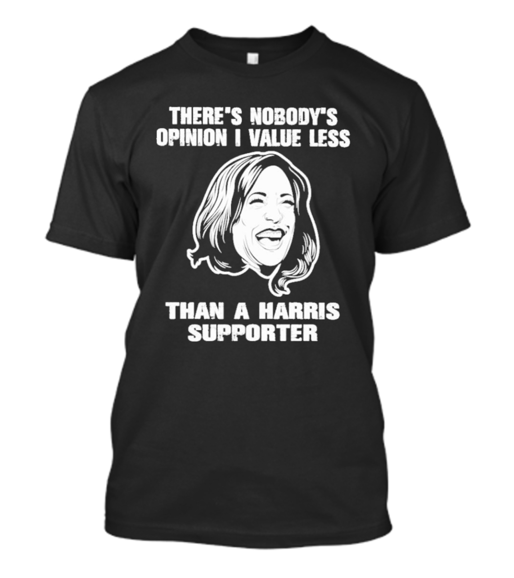 Kamala Harris There’s Nobody’s Opinion I Value Less Than A Harris Supporter T-Shirt