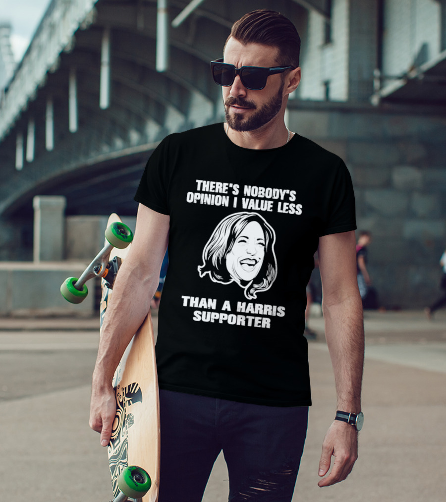 Kamala Harris There’s Nobody’s Opinion I Value Less Than A Harris Supporter T-Shirt
