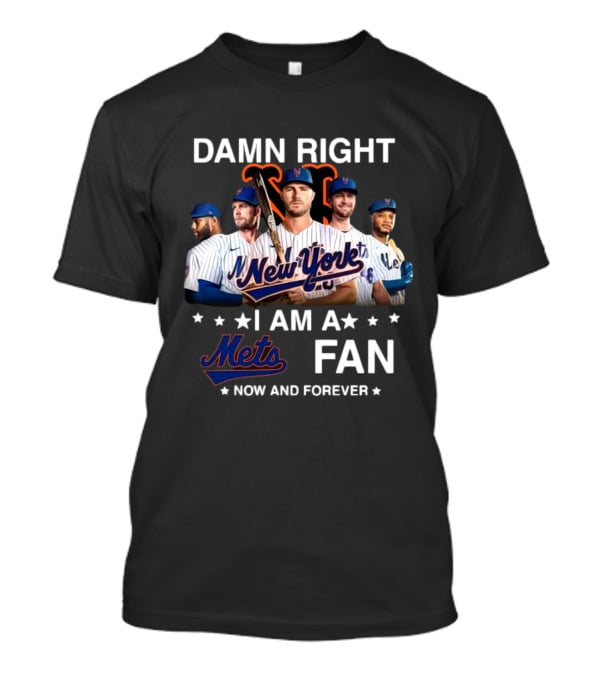 Damn Right New York Mets Fan Now And Forever MLB T-Shirt