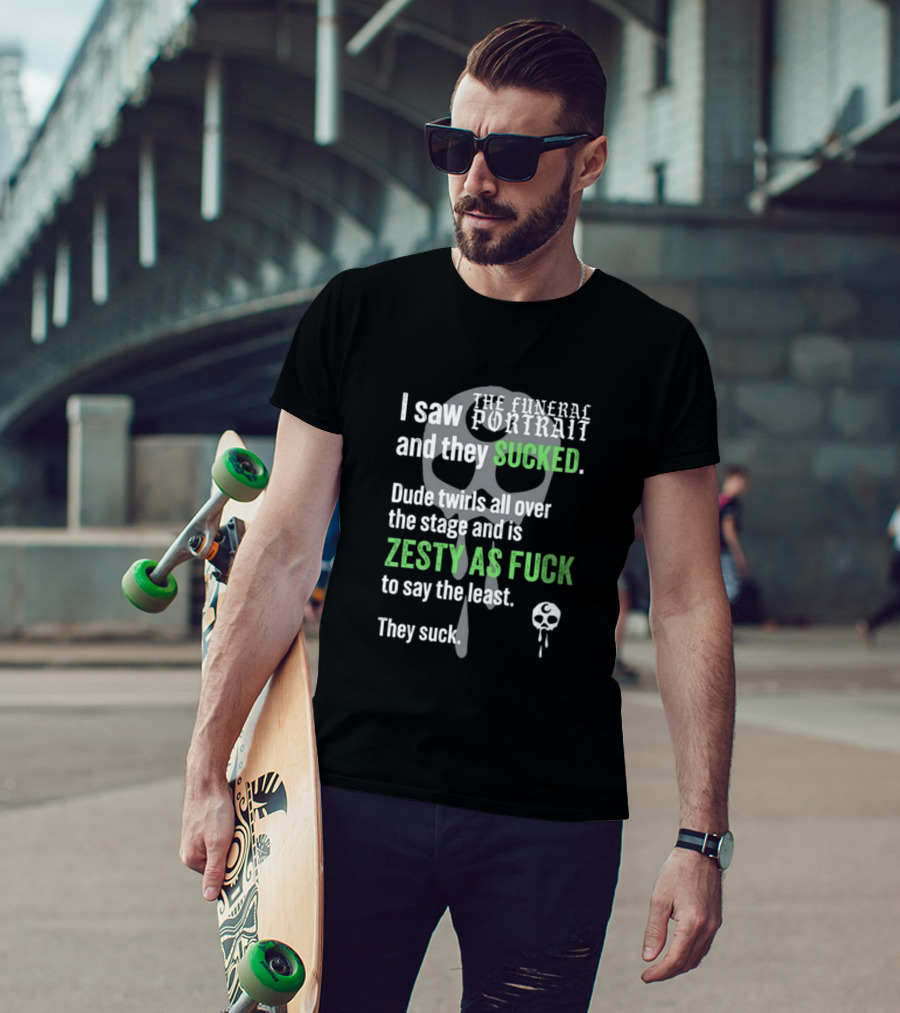 I Saw The Funeral Portrait And They Sucked Zesty As Fuck T-Shirt