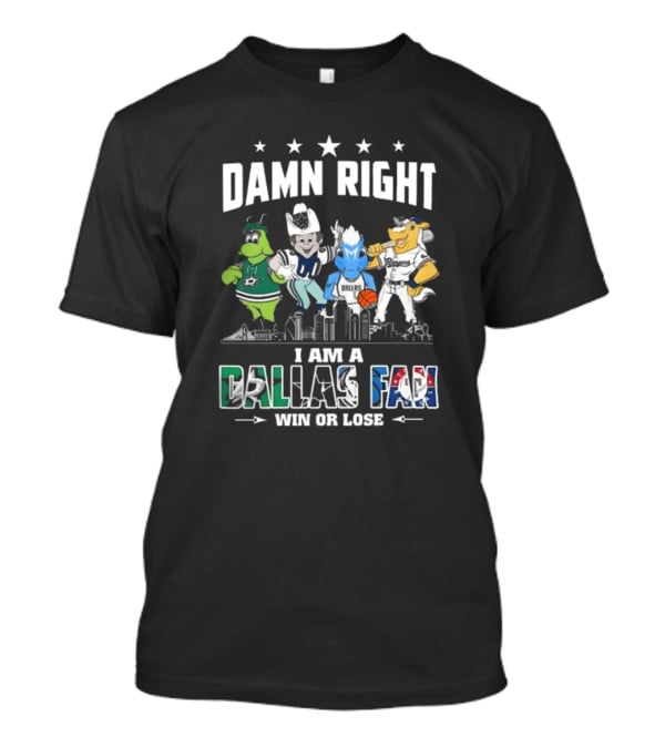 Damn Right I Am A Dallas Fan Win Or Lose Sports Teams Mascots Skyline T-Shirt