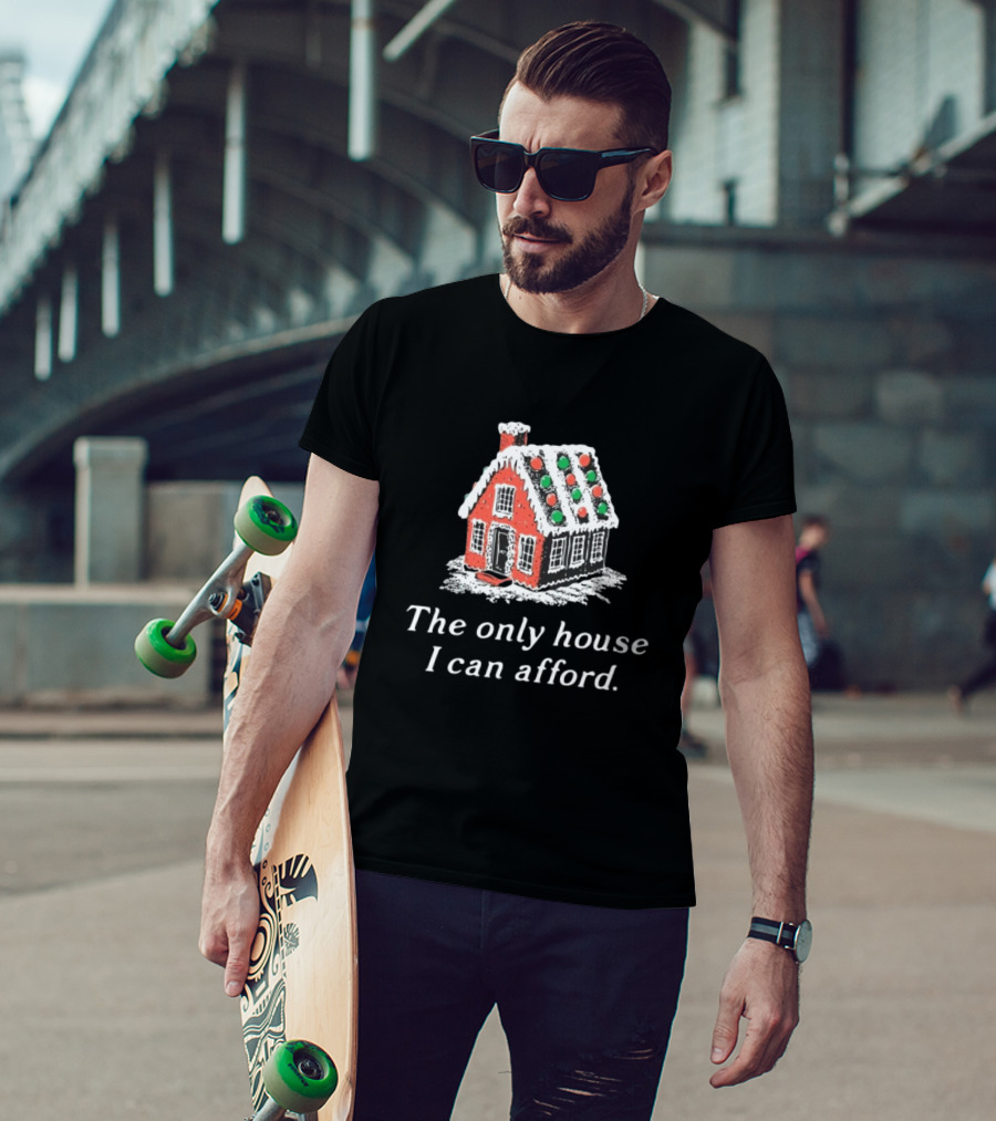 The Only House I Can Afford Gingerbread Christmas House T-Shirt