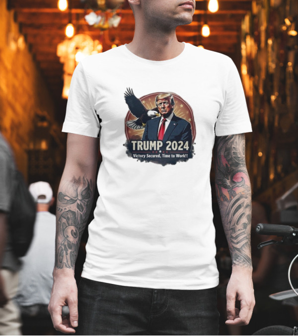 Trump 2024 Victory Secured Time to Work Eagle T-Shirt Trump 2024 Victory Secured Time to Work Eagle T-Shirt
