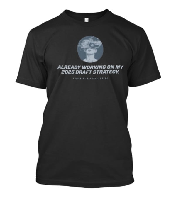 Already Working On My 2025 Draft Strategy Fantasy Baseball Life Smoke Vision T-Shirt