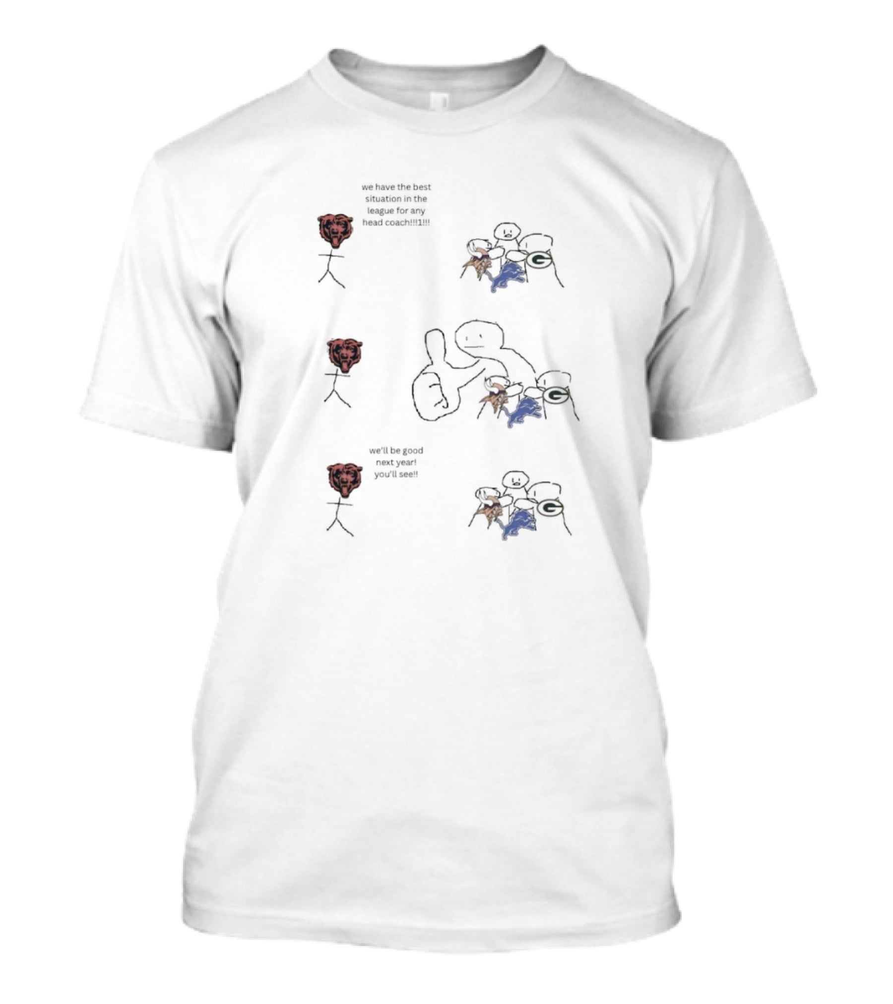 Bears We Have The Best Situation In The League For Any Head Coach Next Year We'll Be Good You'll See Vikings Lions Packers T-Shirt