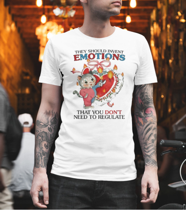 They Should Invent Emotions That You Don’t Need To Regulate Heart and Cat T-Shirt They Should Invent Emotions That You Don’t Need To Regulate Heart and Cat T-Shirt