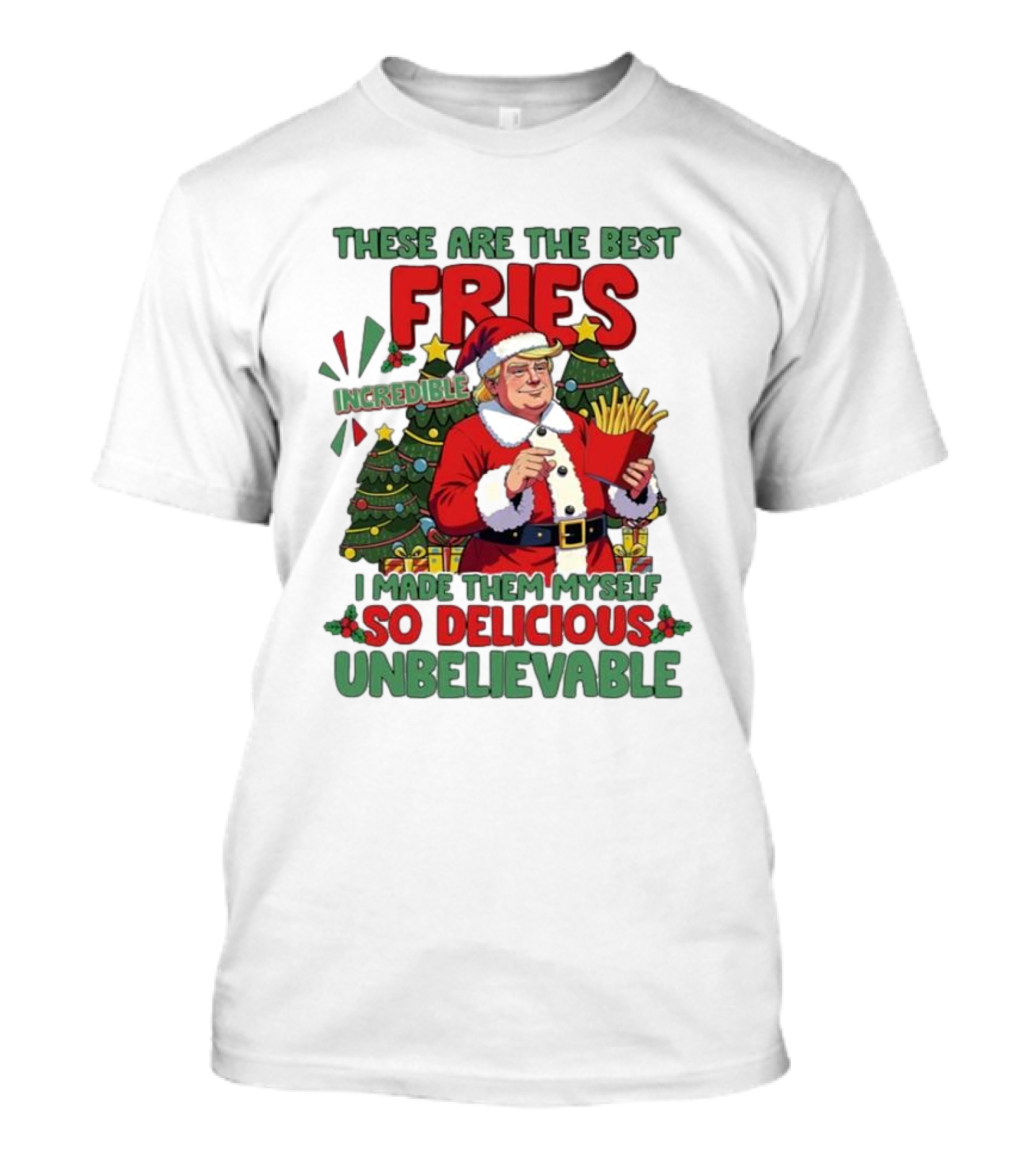 These Are The Best Fries Incredible I Made Them Myself So Delicious Unbelievable Christmas Santa T-Shirt