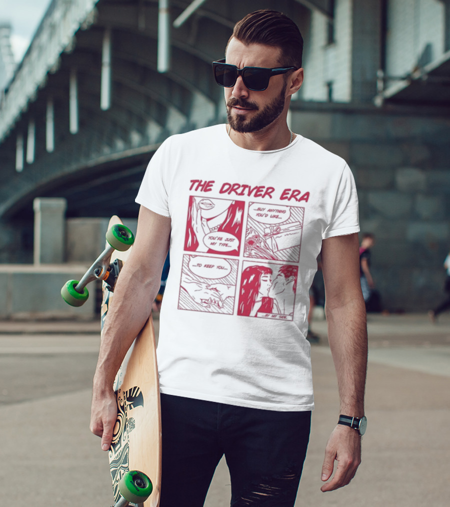 The Driver Era Comic You're Just My Type Buy Anything You’d Like To Keep You By My Side T-Shirt