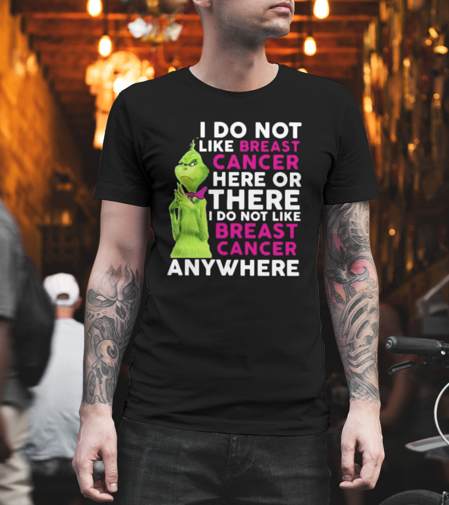 Grinch I Do Not Like Breast Cancer Here Or There I Do Not Like Breast Cancer Anywhere T-Shirt