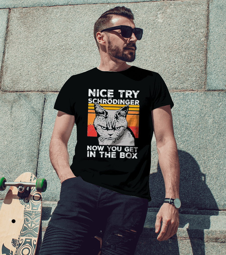 Nice Try Schrödinger Now You Get In The Box Vintage Science Cat T-Shirt