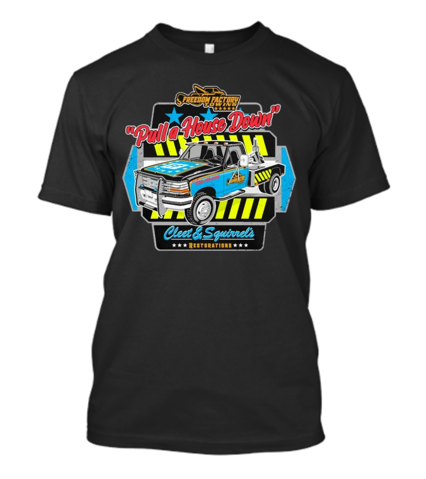Freedom Factory Cleet And Squirrel's Restorations Pull A House Down Tow Truck T-Shirt