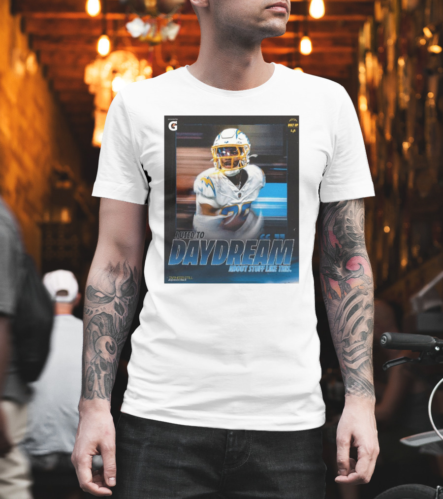 Los Angeles Chargers Tarheeb Still Defensive Back I Used To Daydream About Stuff Like This Bolt Up LA T-Shirt