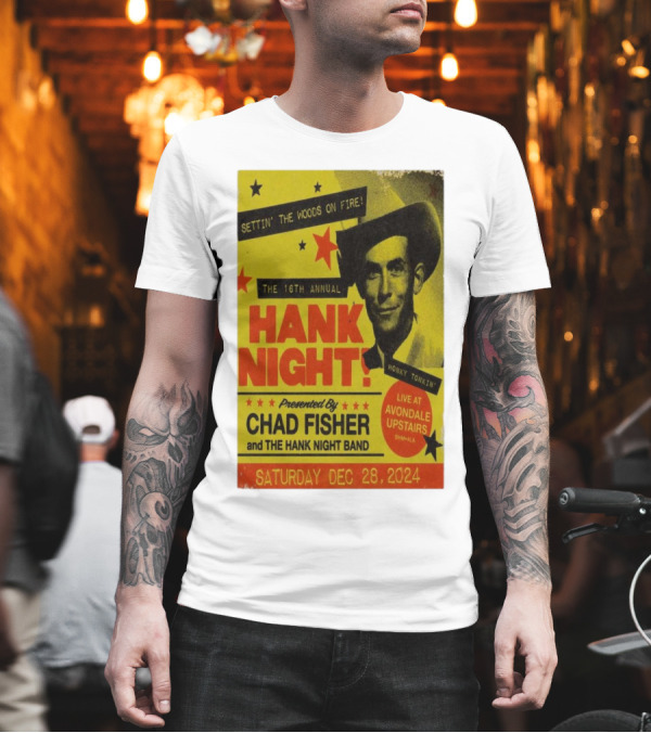 Settin' The Woods On Fire 16th Annual Hank Night Live Avondale Upstairs Birmingham AL Chad Fisher December 28 T-Shirt Settin' The Woods On Fire 16th Annual Hank Night Live Avondale Upstairs Birmingham AL Chad Fisher December 28 T-Shirt
