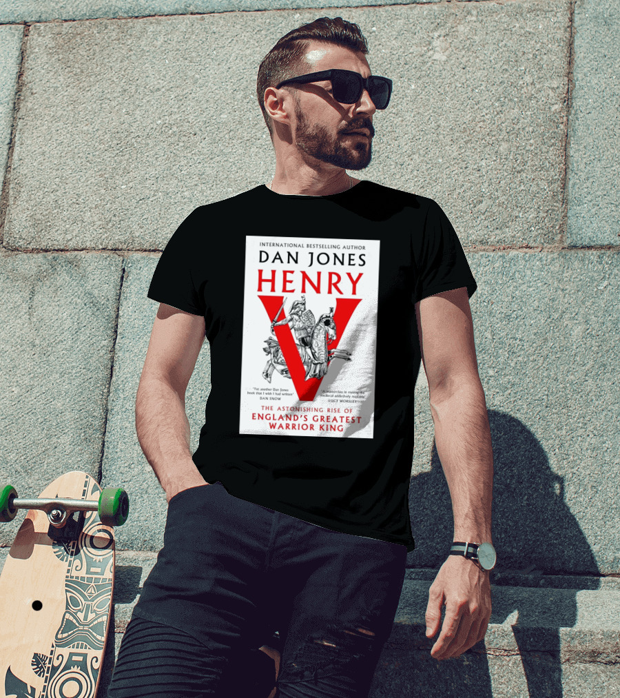 International Bestselling Author Dan Jones Henry The Astonishing Rise Of England’s Greatest Warrior King T-Shirt