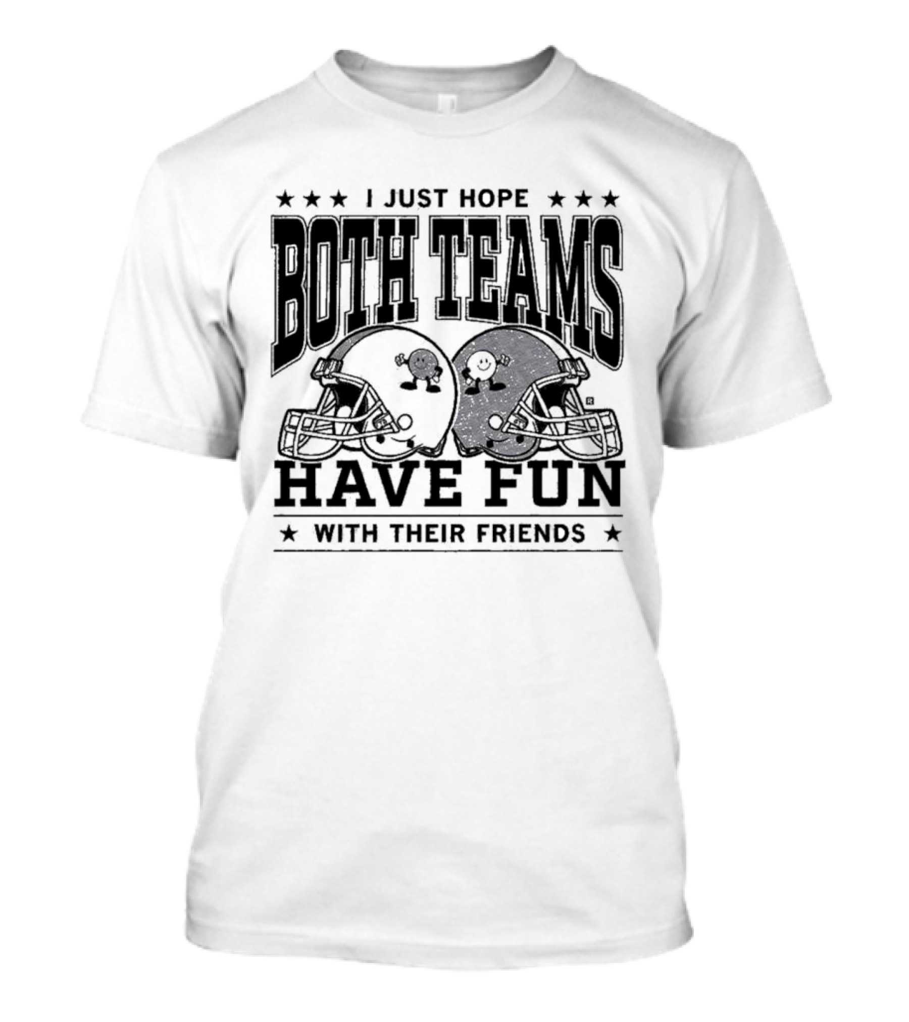 "Hope Both Teams Have Fun With Their Friends Football Helmets" T-Shirt