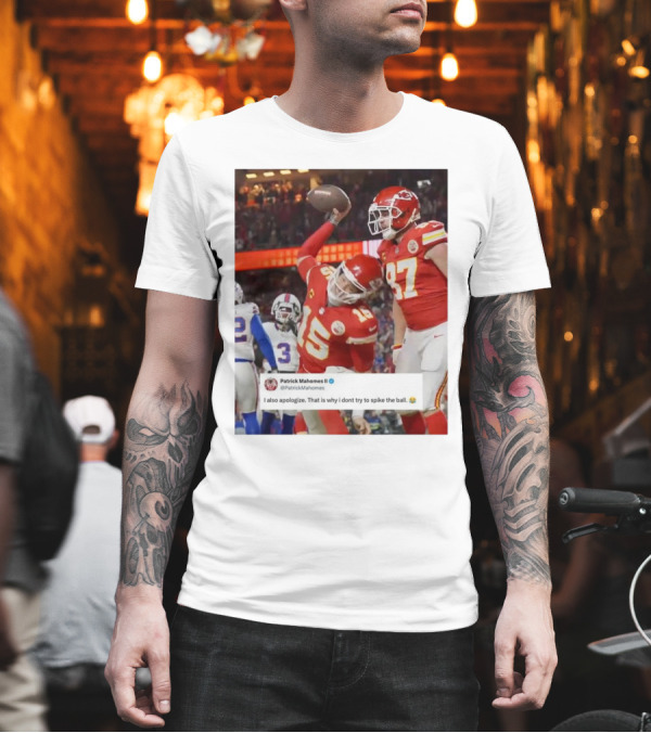 Patrick Mahomes Apology for Failed Ball Spike with Kansas City Chiefs Football Action T-Shirt Patrick Mahomes Apology for Failed Ball Spike with Kansas City Chiefs Football Action T-Shirt