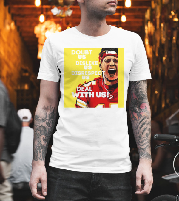 Patrick Mahomes Kansas City Chiefs Doubt Us Dislike Us Disrespect Us Deal With Us T-Shirt Patrick Mahomes Kansas City Chiefs Doubt Us Dislike Us Disrespect Us Deal With Us T-Shirt