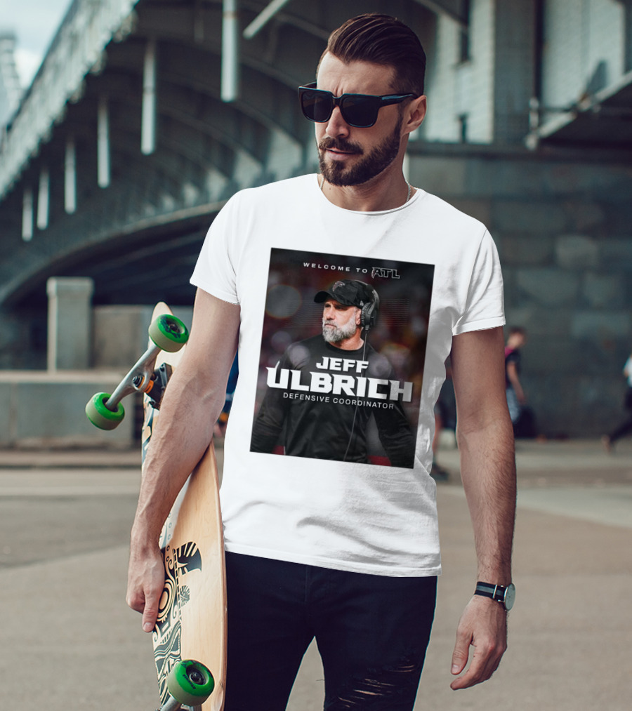 Welcome To ATL Jeff Ulbrich Defensive Coordinator T-Shirt