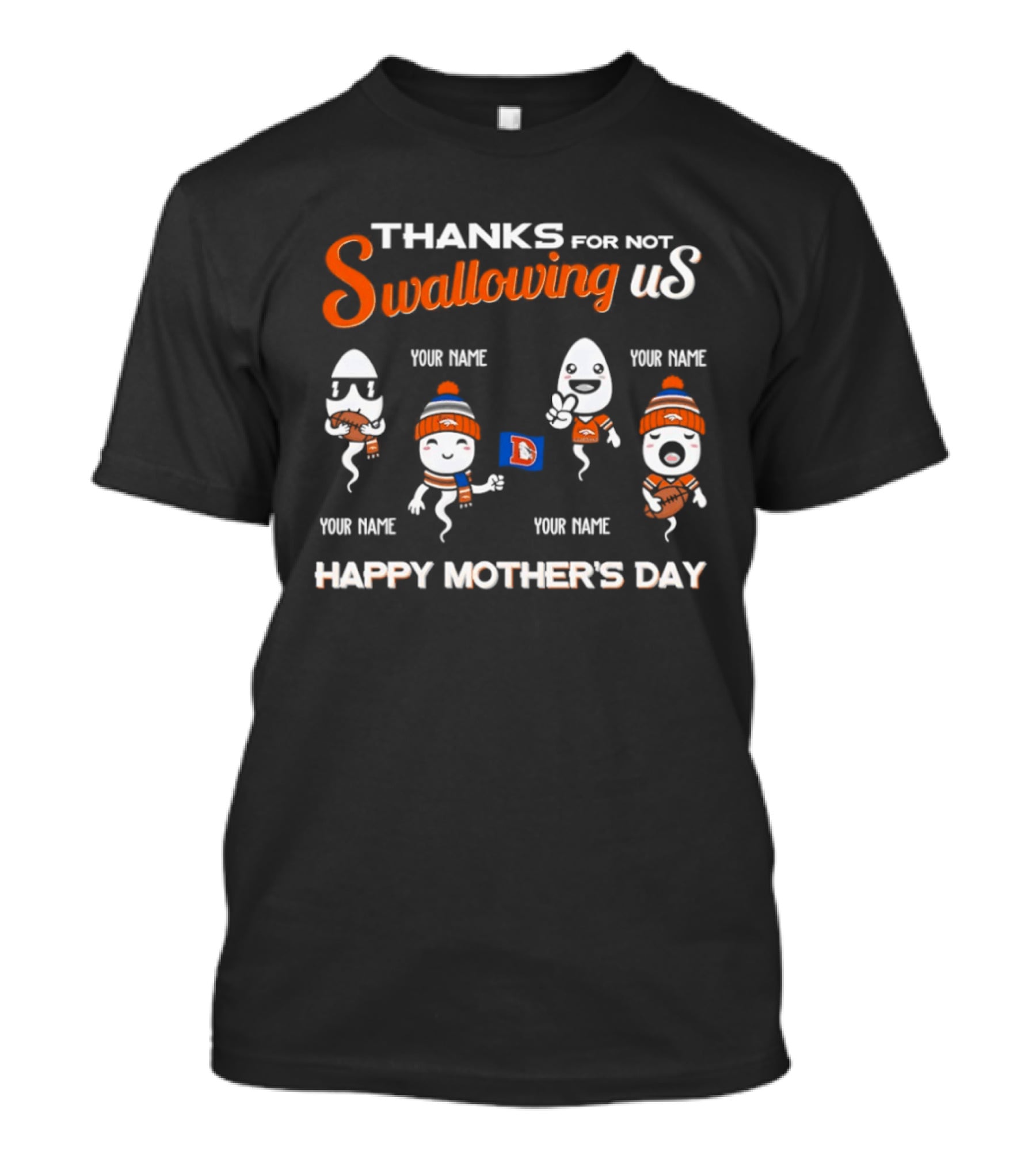 Thank You For Not Swallowing Us Happy Mother's Day Denver Broncos T-Shirt