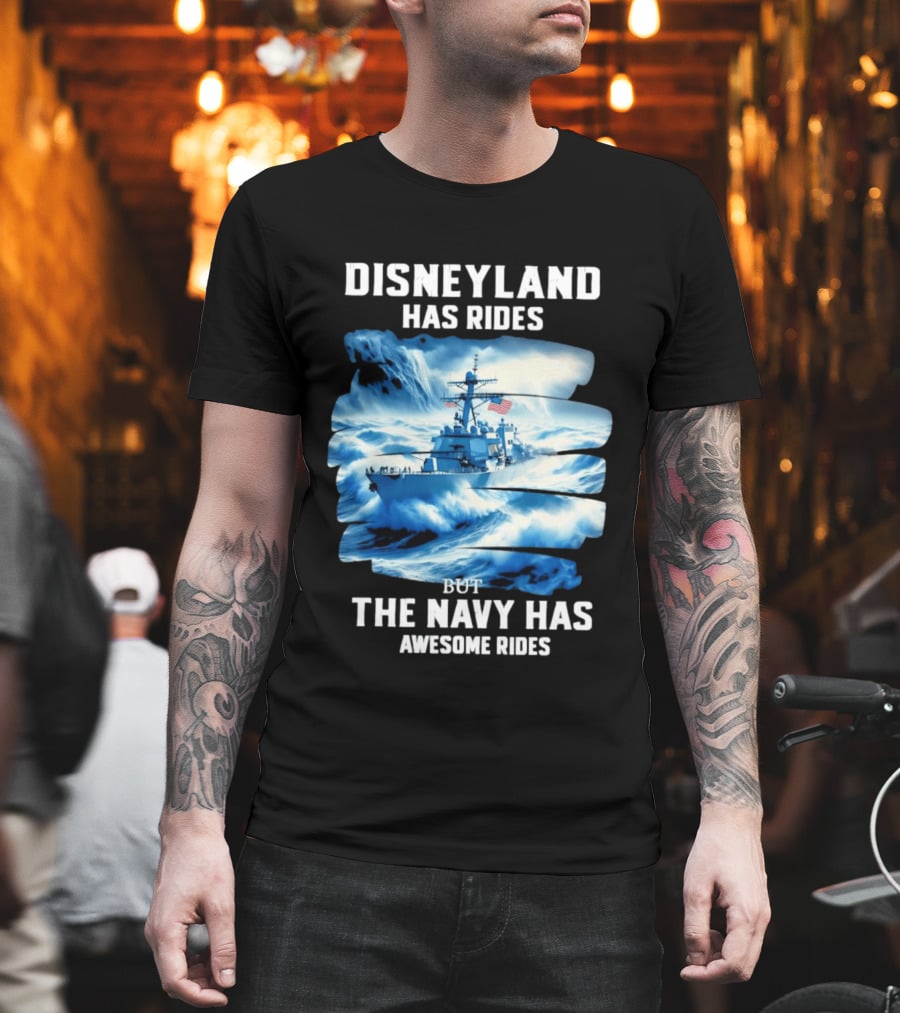 Disneyland Has Rides But The Navy Has Awesome Rides Warship and Waves T-Shirt