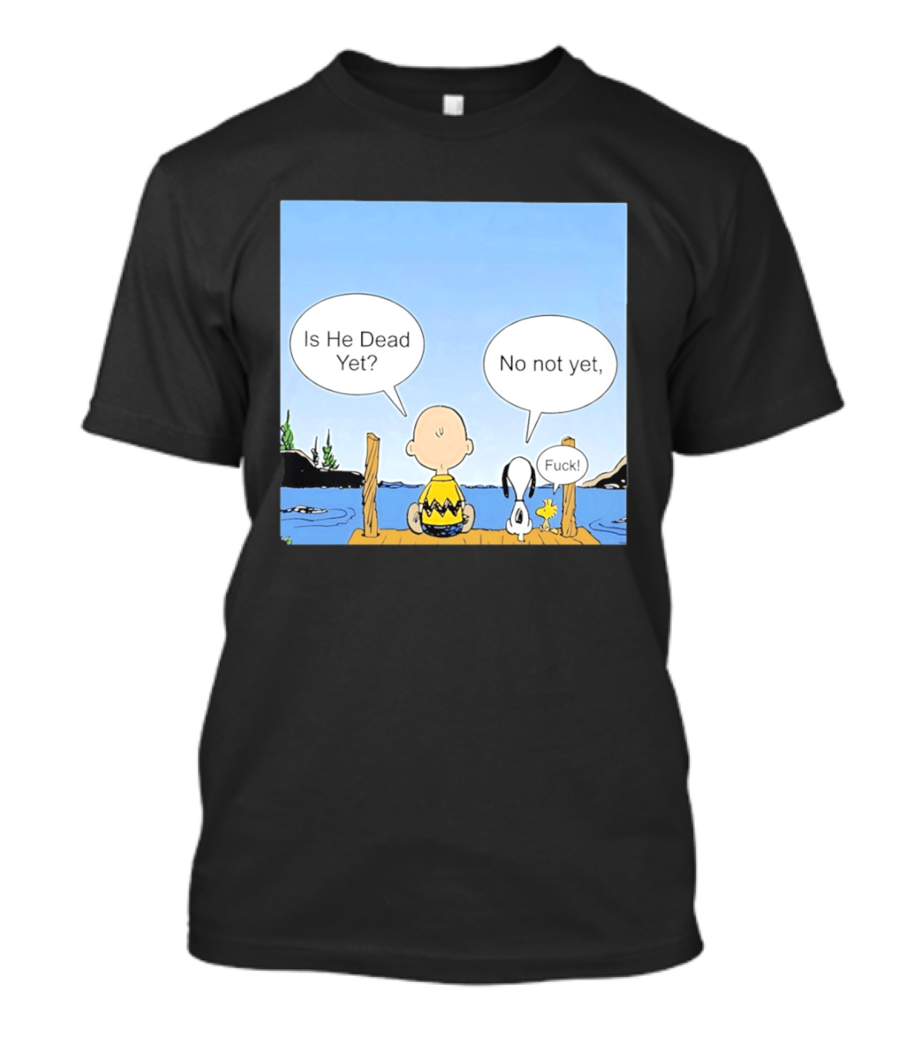Is He Dead Yet No Not Yet Fuck Charlie Brown Snoopy Woodstock T-Shirt