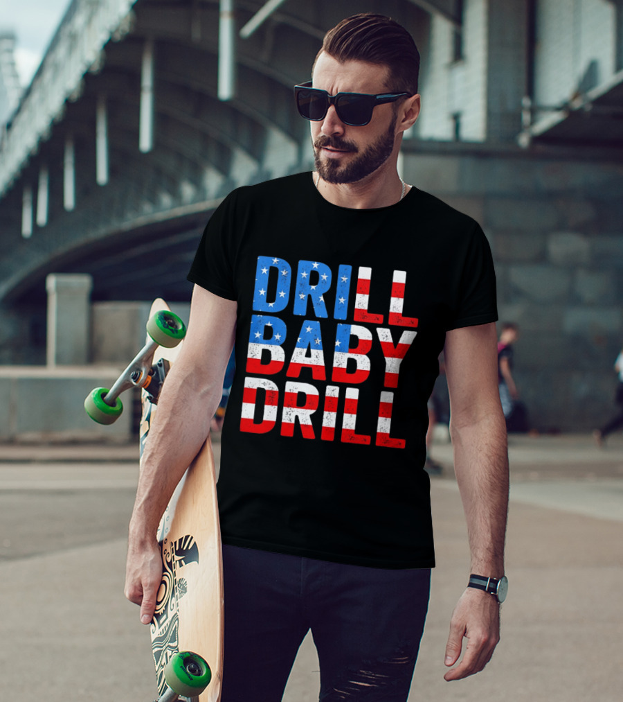 Drill Baby Drill Patriotic American Flag Colors Stars And Stripes T-Shirt