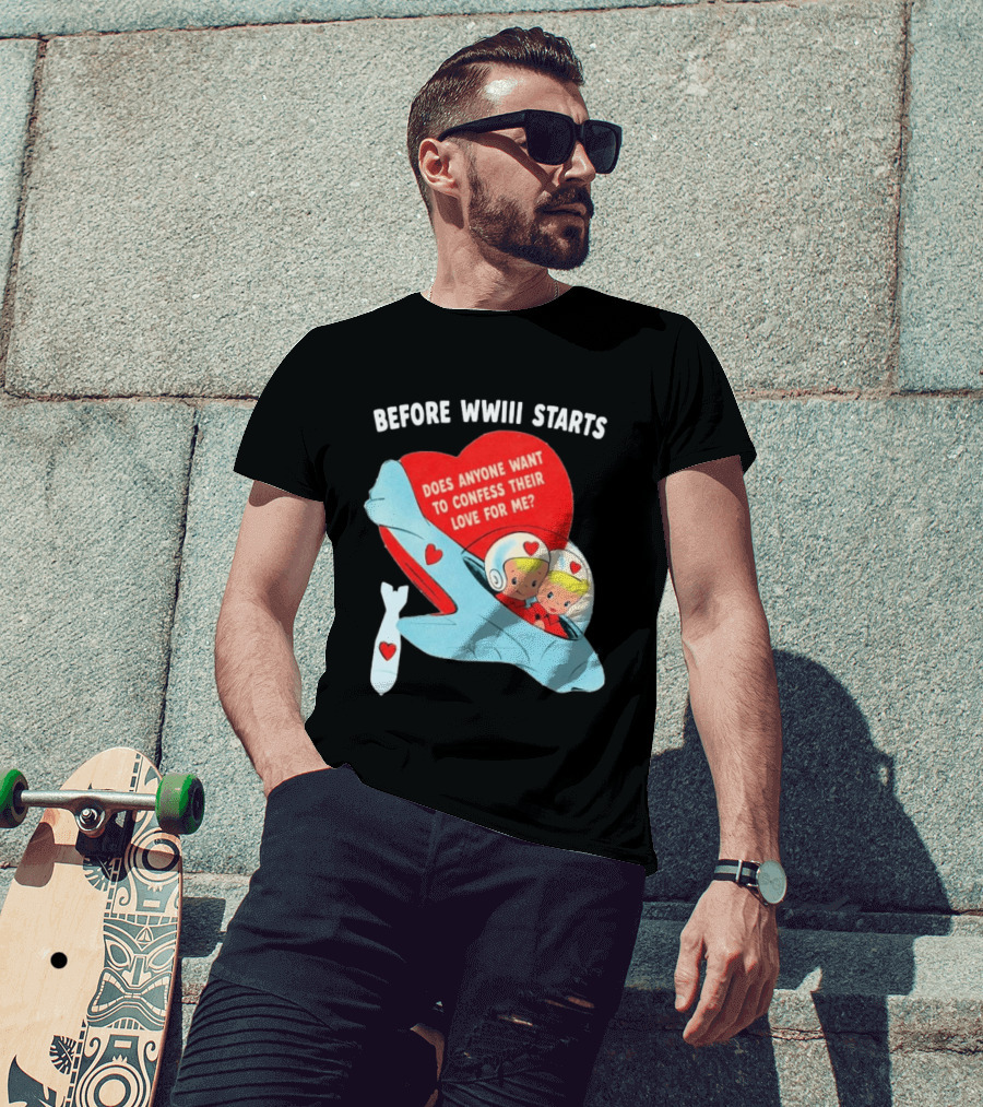 Before WWIII Starts Does Anyone Want To Confess Their Love For Me Retro Airplane T-Shirt