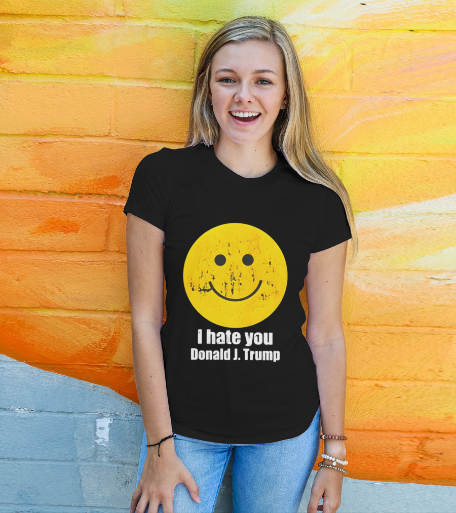 I Hate You Donald J Trump Smiley Face Emoji T-Shirt