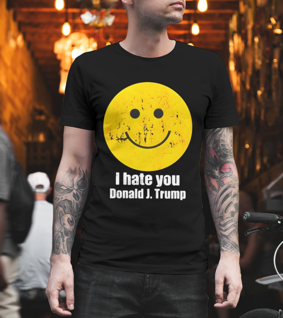 I Hate You Donald J Trump Smiley Face Emoji T-Shirt