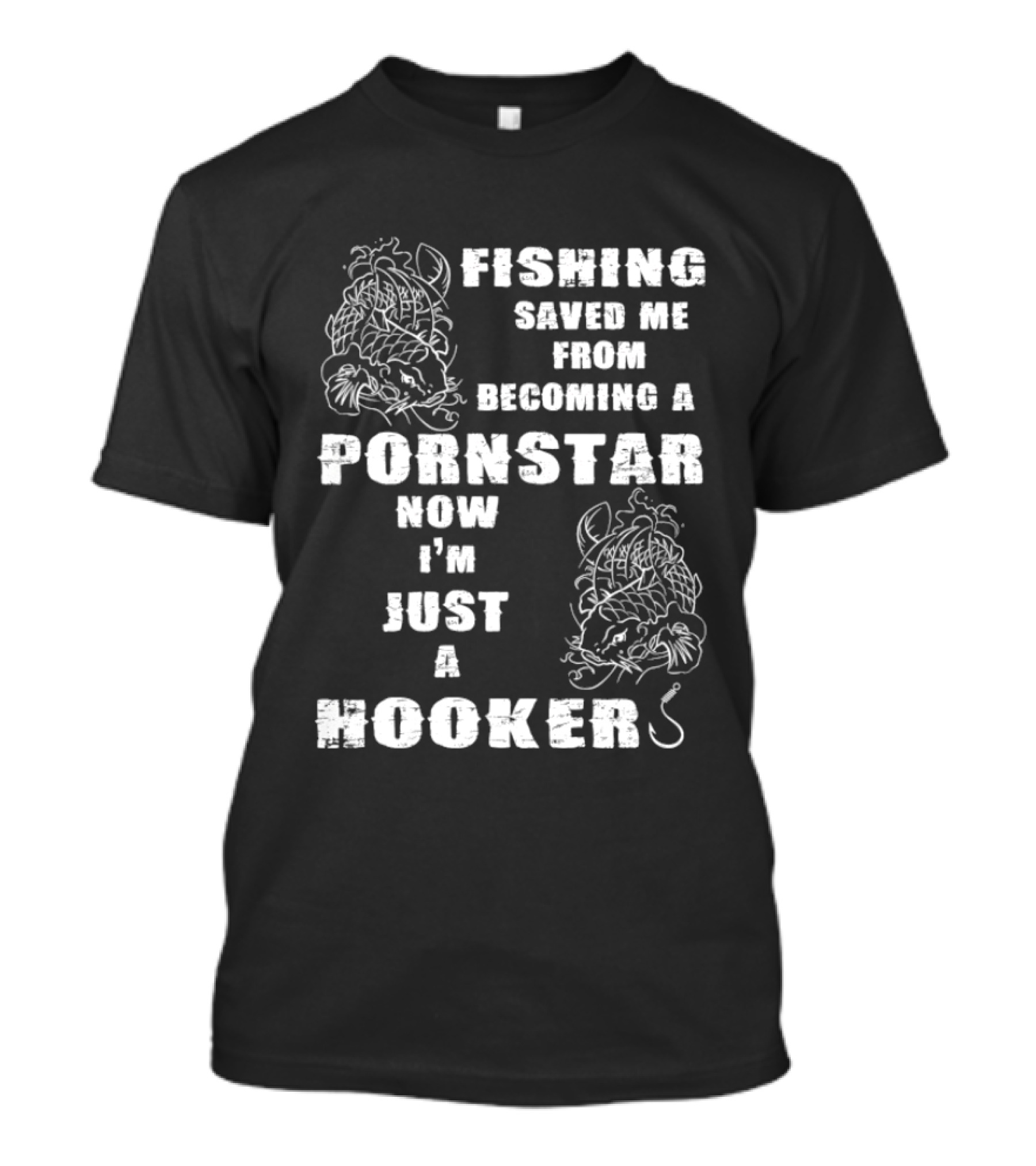 Fishing Humor Saved Me From Becoming A Pornstar Now I'm Just A Hooker T-Shirt