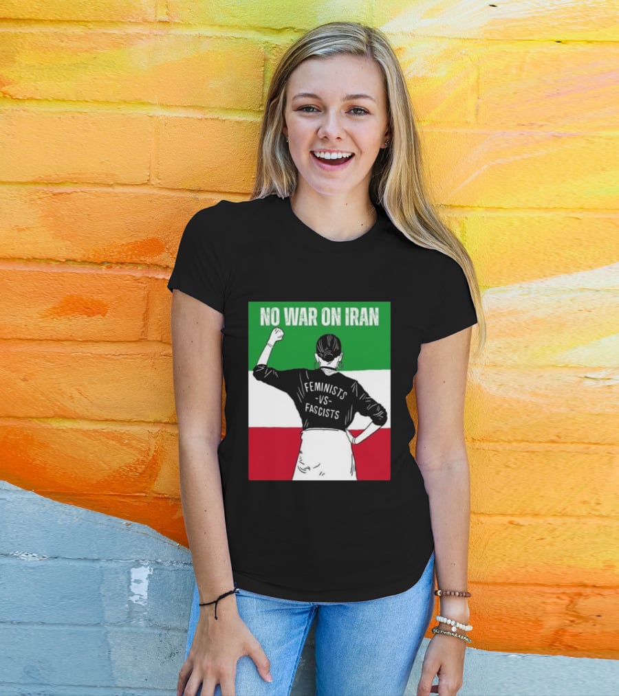 No War On Iran Feminists Vs Fascists Empowerment 2026 T-Shirt