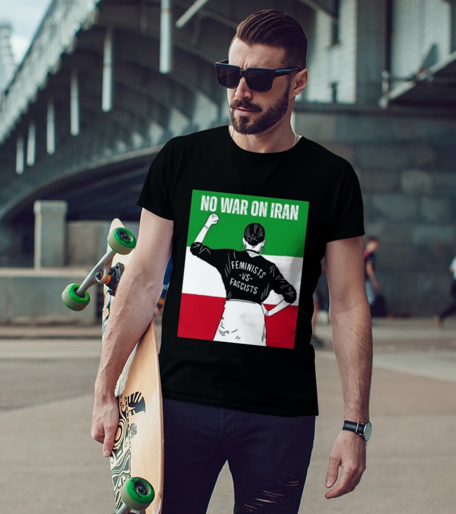 No War On Iran Feminists Vs Fascists Empowerment 2026 T-Shirt