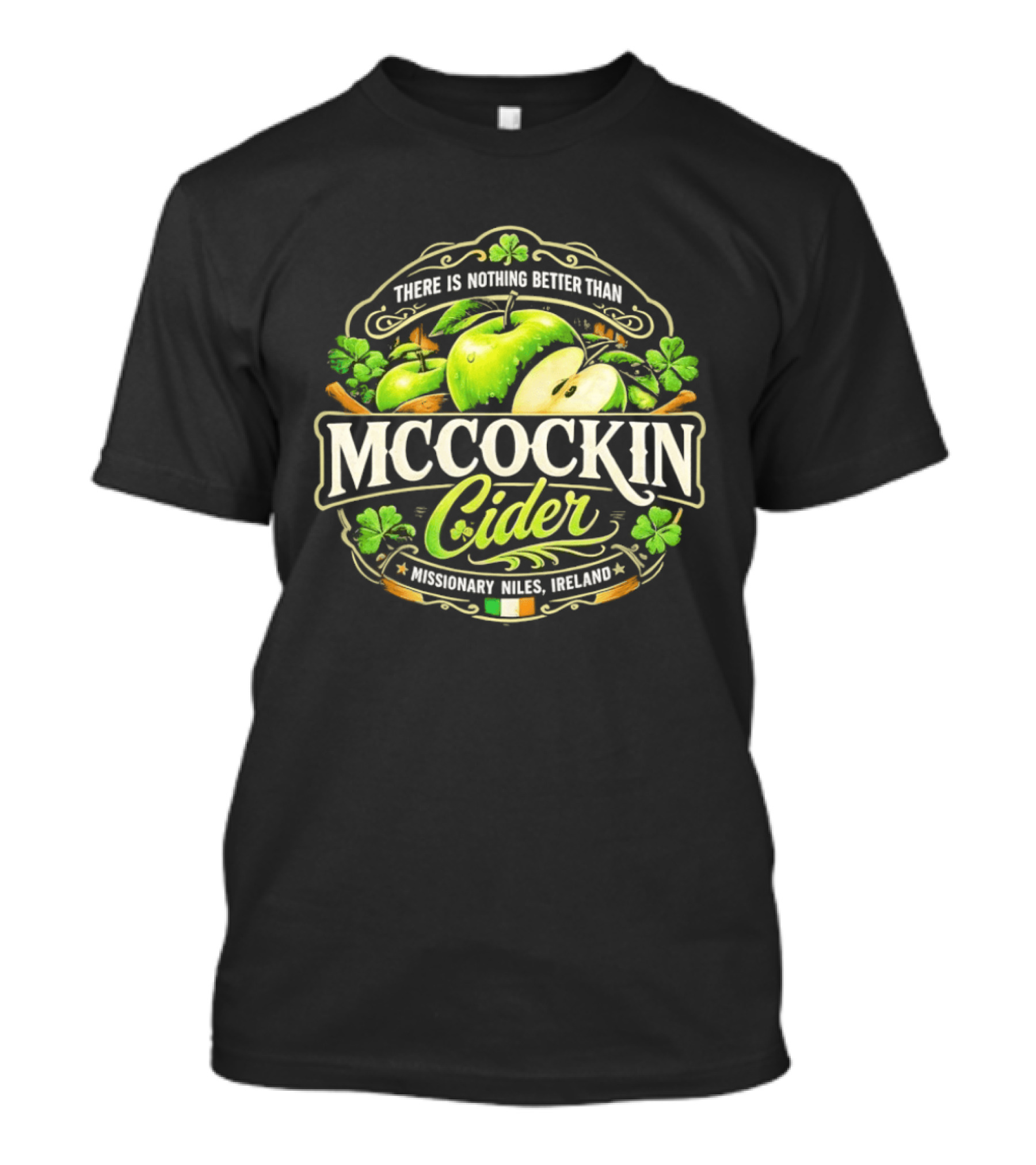 There Is Nothing Better Than Mccockin Cider Missionary Niles Ireland Irish Green Apple T-Shirt
