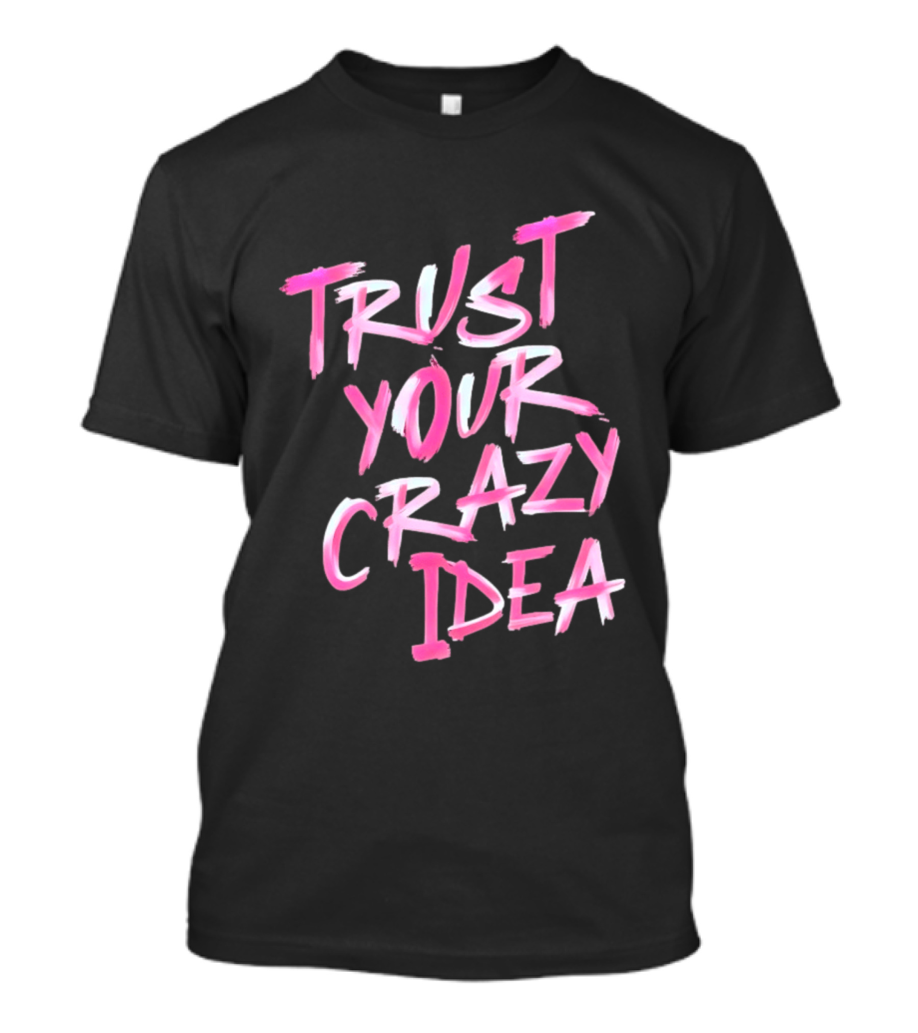 Trust Your Crazy Idea Inspirational Motivational Quote Pink Brush Stroke T-Shirt