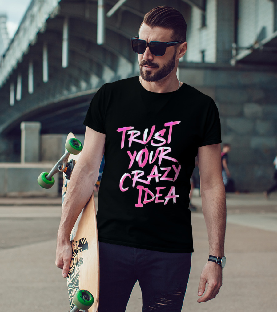 Trust Your Crazy Idea Inspirational Motivational Quote Pink Brush Stroke T-Shirt