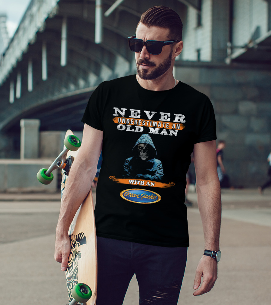 NEVER UNDERESTIMATE AN OLD MAN WITH AN Ocean Yachts T-Shirt