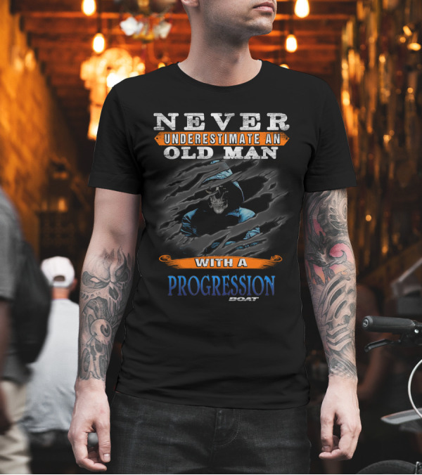 Never Underestimate an Old Man with a Progression Boat T-Shirt Never Underestimate an Old Man with a Progression Boat T-Shirt