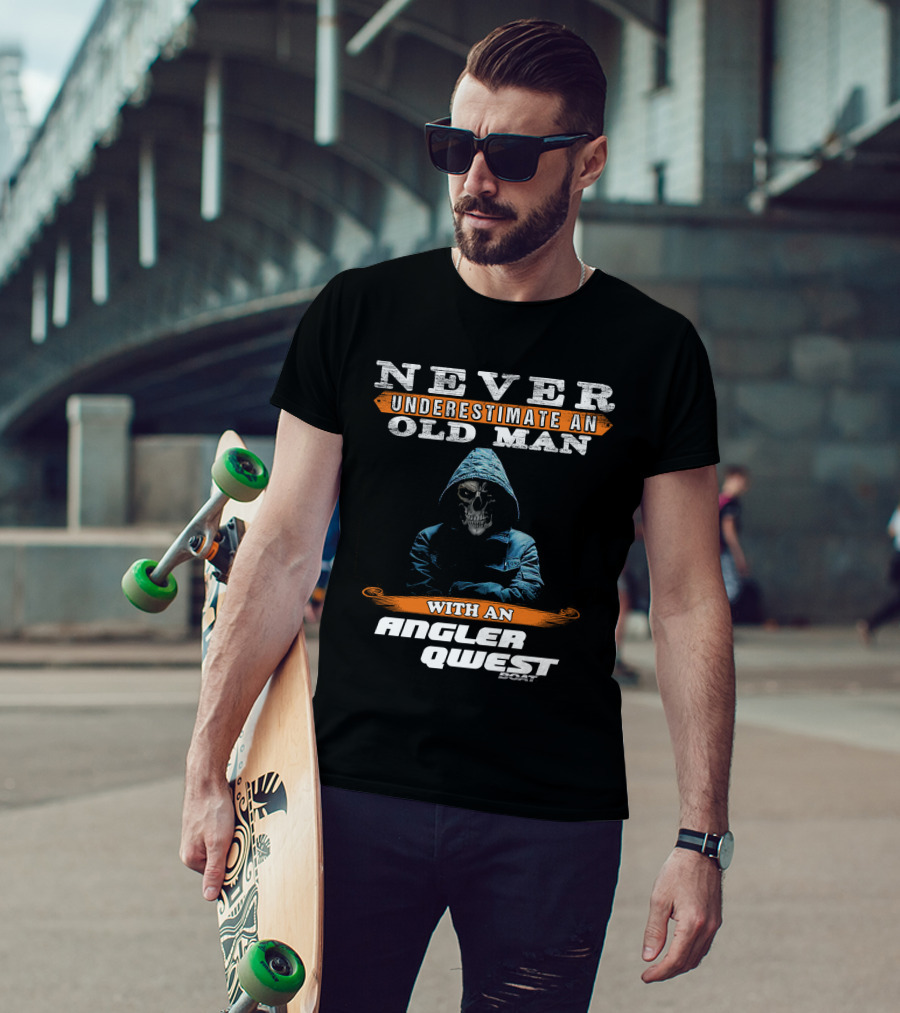 NEVER UNDERESTIMATE AN OLD MAN WITH AN ANGLER QWEST BOAT T-Shirt