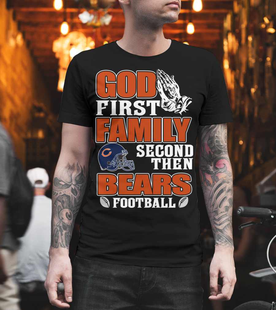 God First Family Second Then Bears Football Chicago Bears T-Shirt