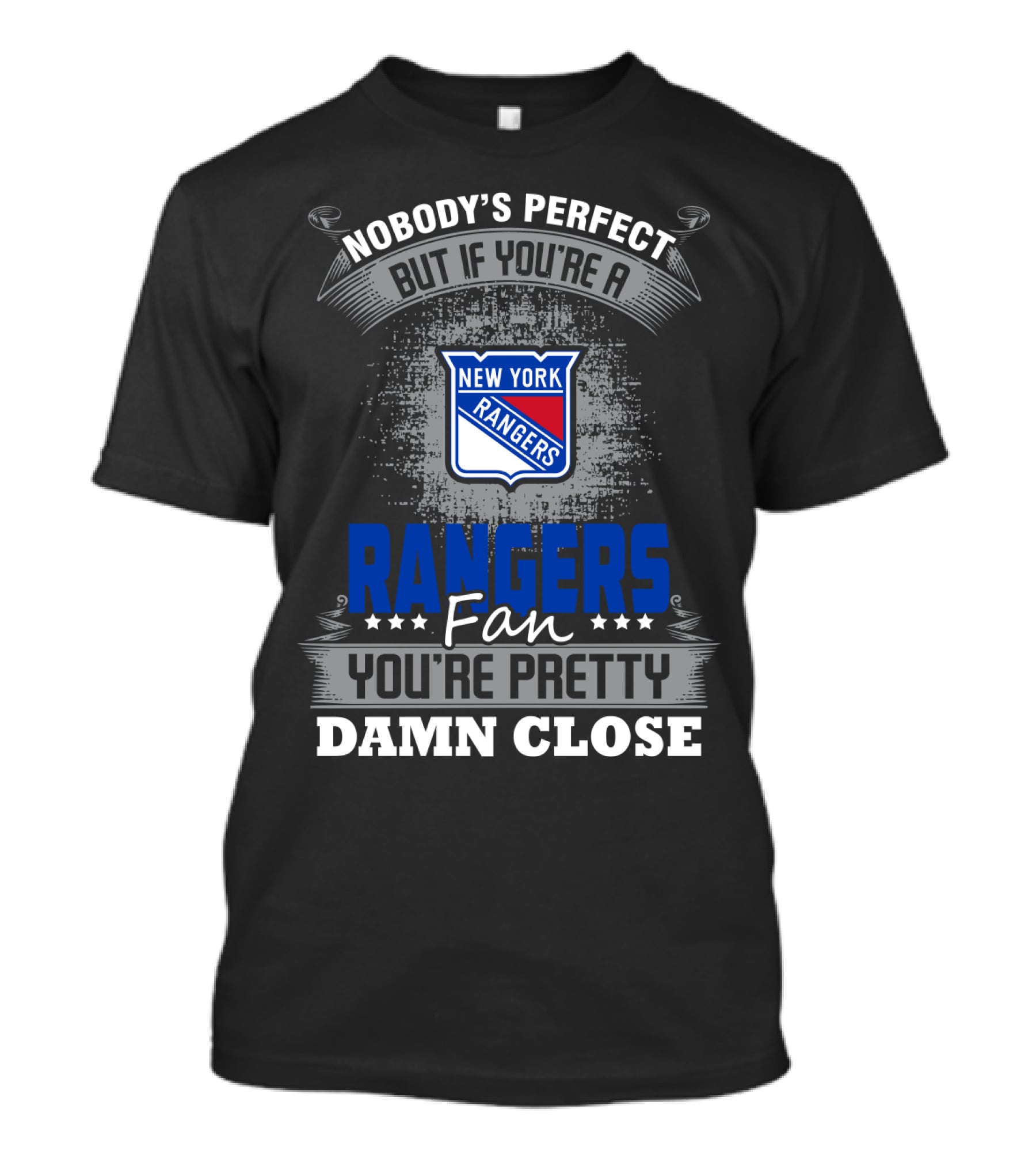 Nobody's Perfect But If You're A New York Rangers Fan You're Pretty Damn Close T-Shirt