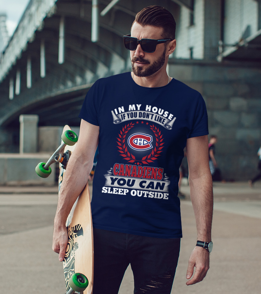 In My House If You Don't Like Canadiens You Can Sleep Outside T-Shirt